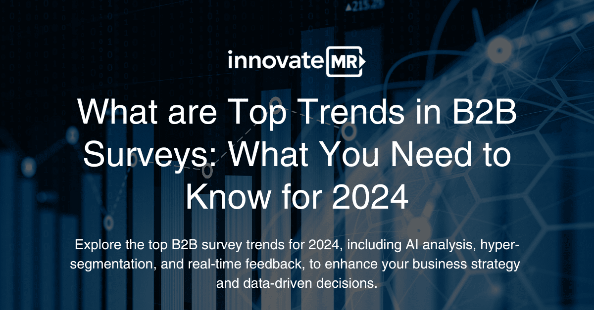 A text image with a blue and black background titled "What are Top Trends in B2B Surveys: What You Need to Know for 2024" by innovateMR. Below is a brief about B2B survey trends like AI analysis, real-time feedback, and advancements in data collection methodologies.