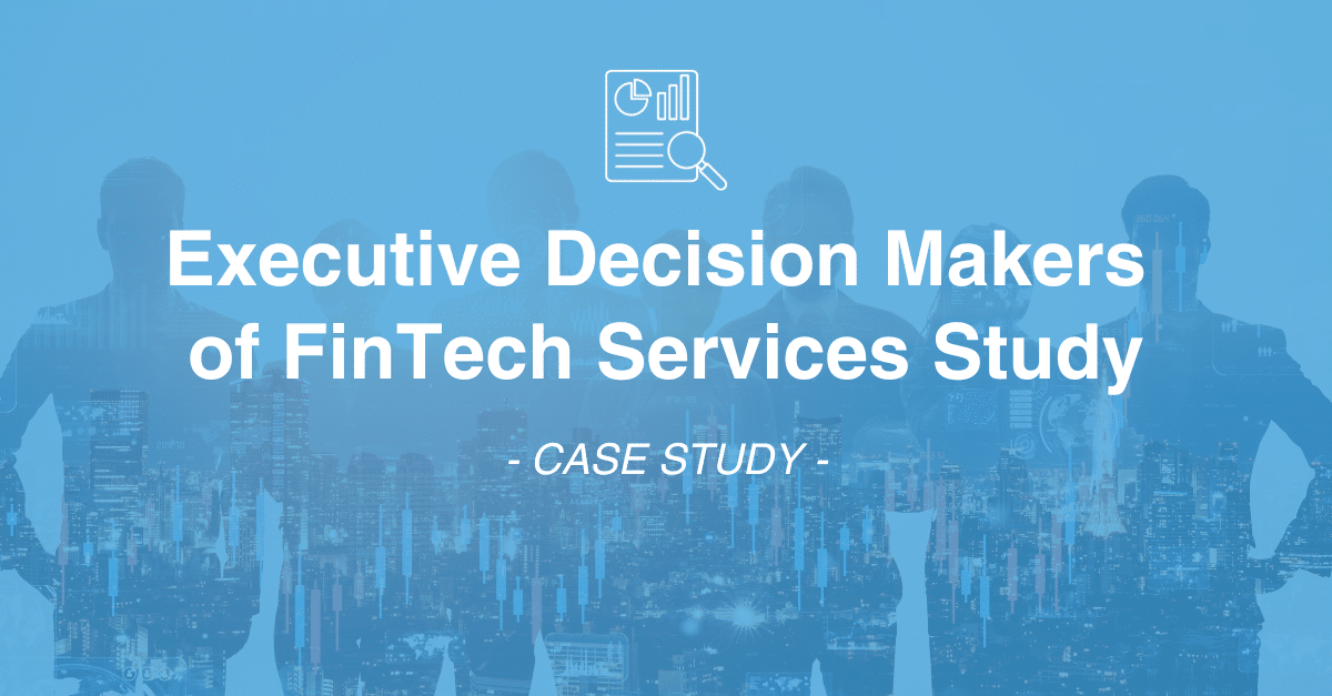 A group silhouette in the background of an urban skyline with the text overlay: "Executive Decision Makers of FinTech Services Study - CASE STUDY". This market research highlights crucial data collection insights.