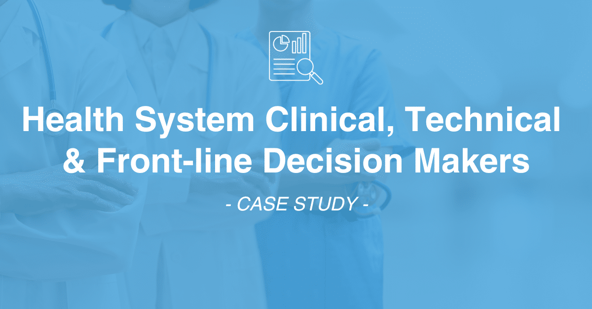 Text reads "Health System Clinical, Technical & Front-line Decision Makers - Case Study" over a blurred background image showing medical professionals in white coats, highlighting the critical role of market research and data collection in healthcare.