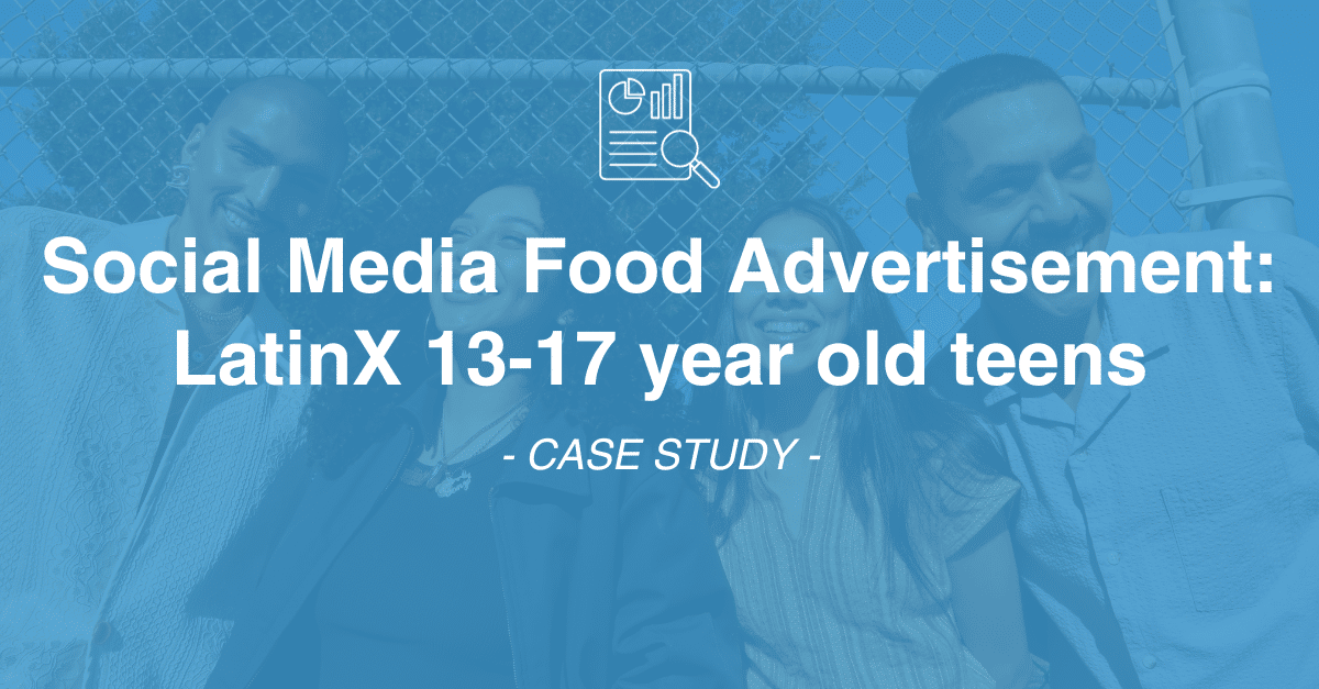 Group of teens stand together, smiling in front of a chain-link fence. Text over the image reads: "Social Media Food Advertisement: LatinX 13-17 year old teens – CASE STUDY. This project involved comprehensive market research and data collection.