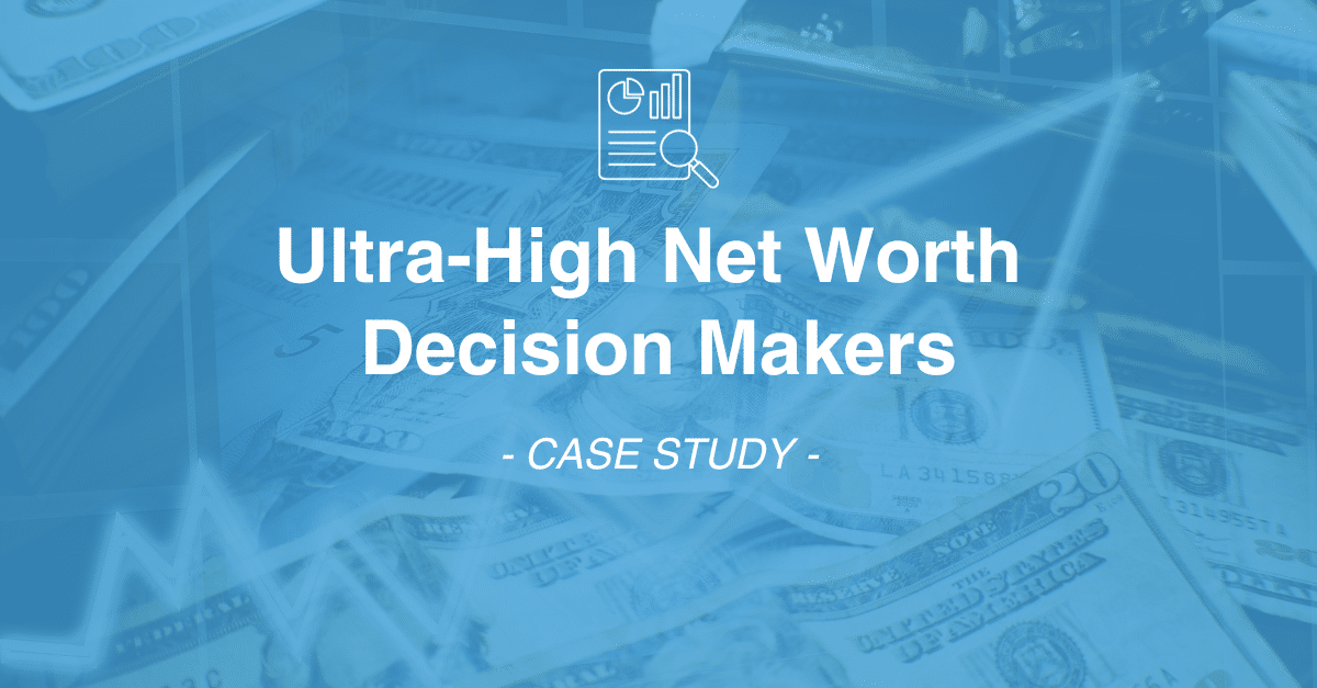 Blue background with scattered US dollars. White text reads "Ultra-High Net Worth Decision Makers - CASE STUDY -", with an icon of a chart and magnifying glass above, representing meticulous data collection.