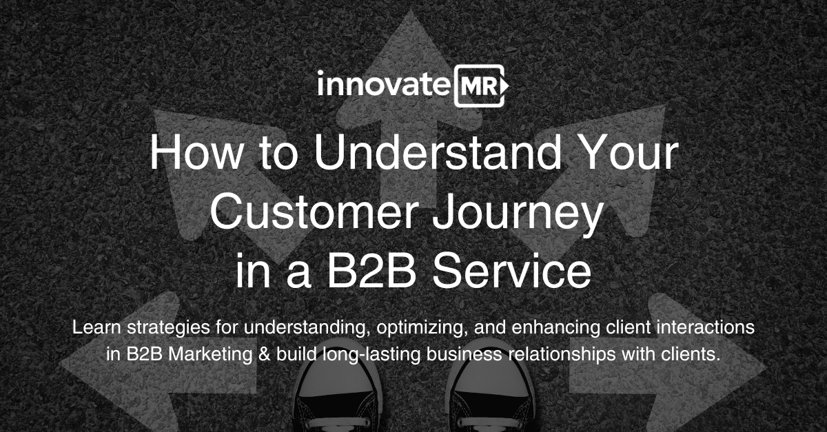 Black background with white text "innovateMR: How to Understand Your Customer Journey in a B2B Service" accompanied by a small paragraph about learning strategies to optimize client interactions, build relationships, and leverage data collection for impactful market research insights.