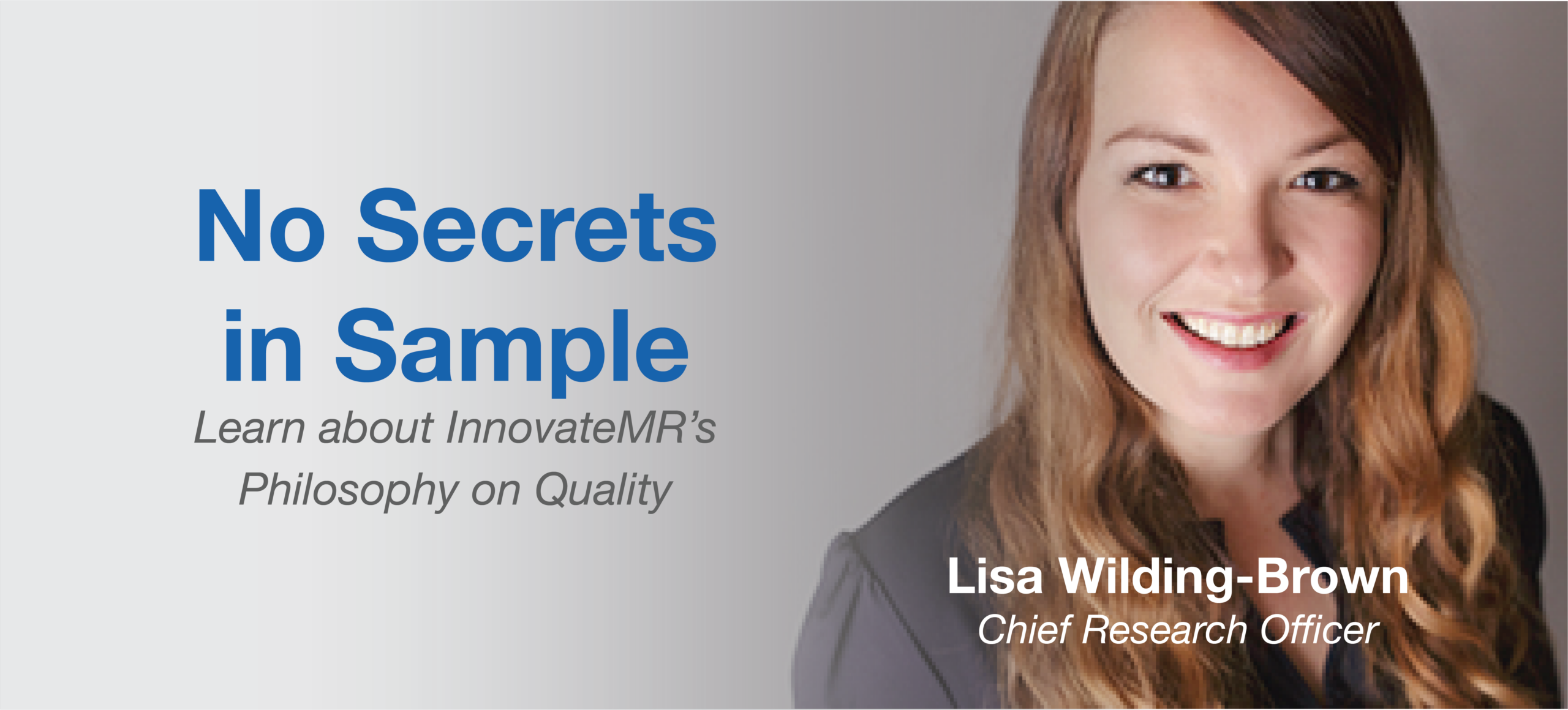 Image with text "No Secrets in Sample. Learn about InnovateMR's Philosophy on Quality Data Collection" beside a professional headshot of Lisa Wilding-Brown, identified as Chief Research Officer.