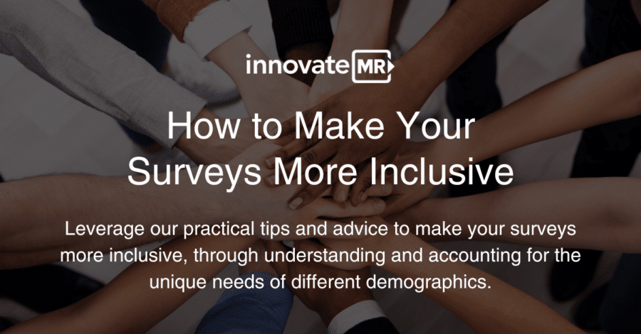 A group of diverse hands joined together, with the text: "Innovate MR: How to Make Your Surveys More Inclusive. Leverage our practical tips and advice to make your data collection more inclusive for diverse demographics.